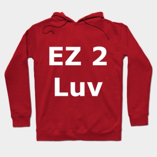 EZ 2 Luv Hoodie